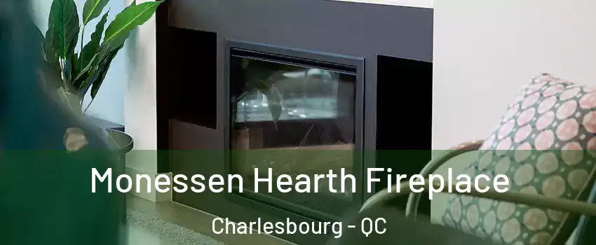 Monessen Hearth Fireplace Charlesbourg - QC
