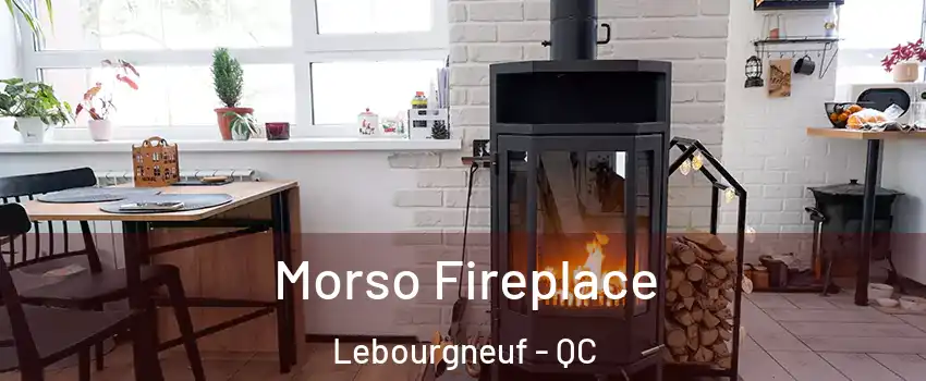  Morso Fireplace Lebourgneuf - QC