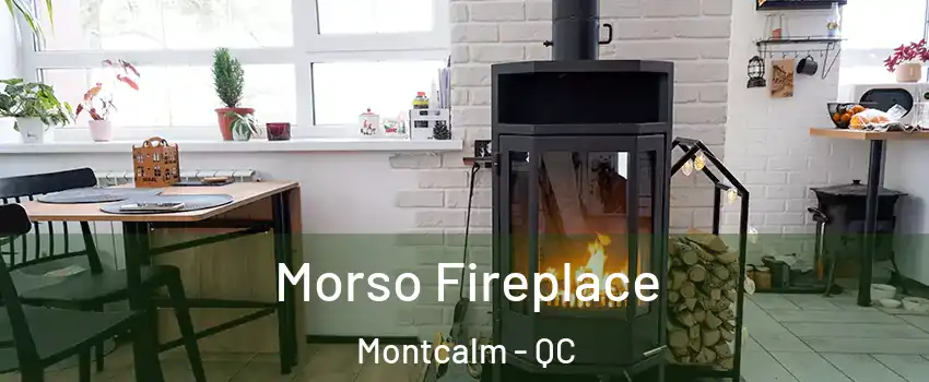  Morso Fireplace Montcalm - QC