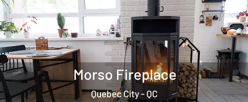  Morso Fireplace Quebec City - QC