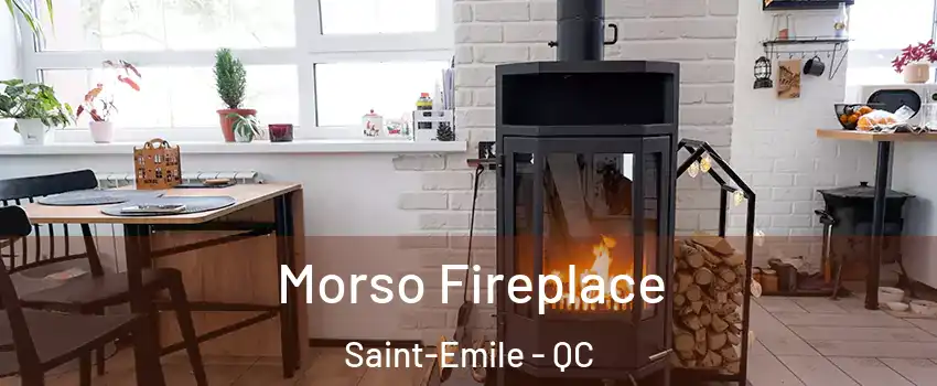 Morso Fireplace Saint-Emile - QC