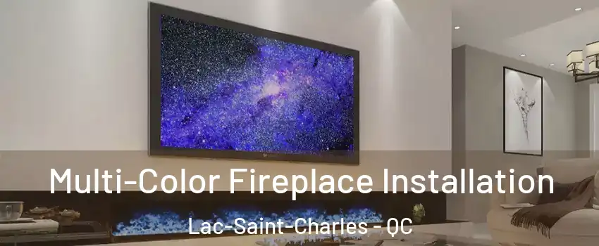  Multi-Color Fireplace Installation Lac-Saint-Charles - QC
