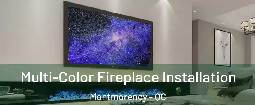 Multi-Color Fireplace Installation Montmorency - QC
