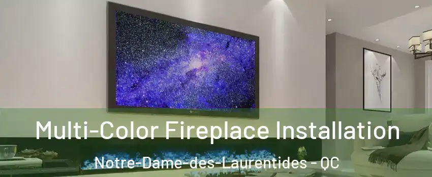  Multi-Color Fireplace Installation Notre-Dame-des-Laurentides - QC