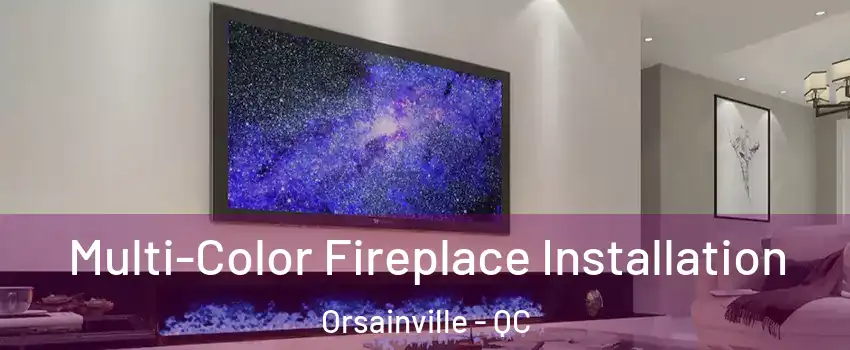  Multi-Color Fireplace Installation Orsainville - QC