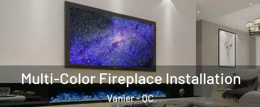  Multi-Color Fireplace Installation Vanier - QC