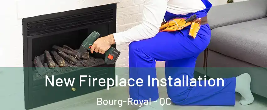  New Fireplace Installation Bourg-Royal - QC