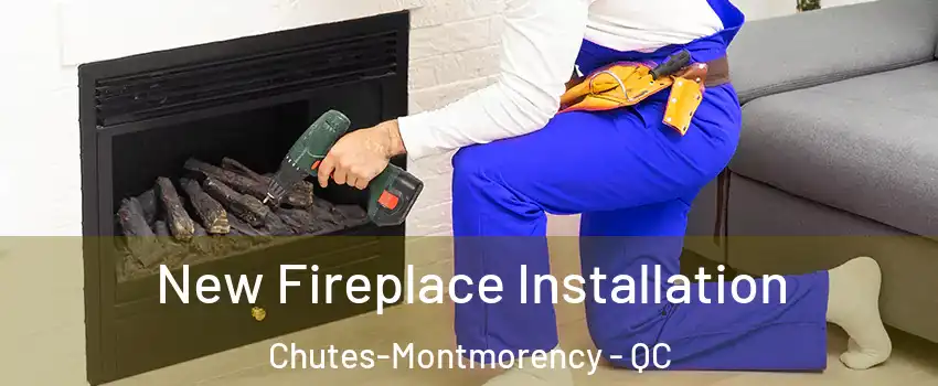 New Fireplace Installation Chutes-Montmorency - QC