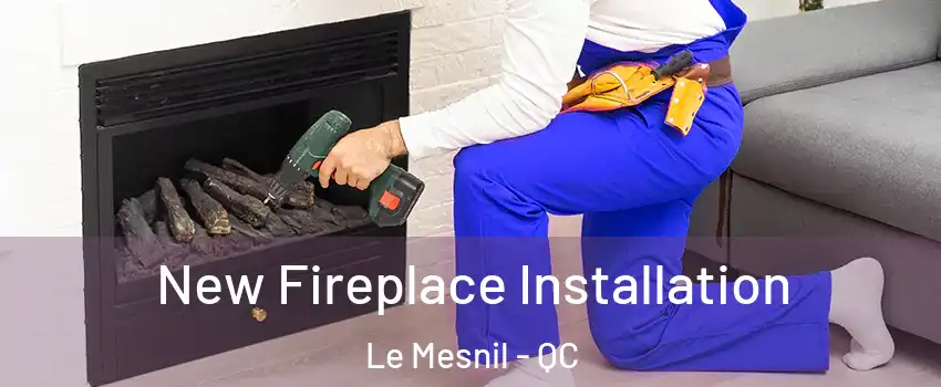  New Fireplace Installation Le Mesnil - QC
