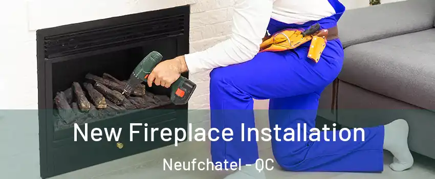  New Fireplace Installation Neufchatel - QC