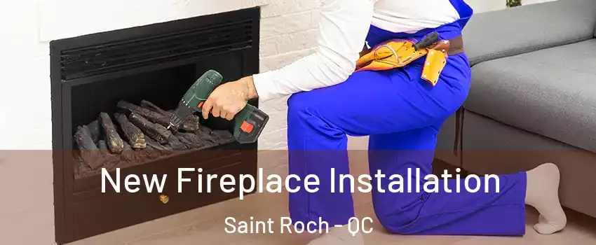  New Fireplace Installation Saint Roch - QC