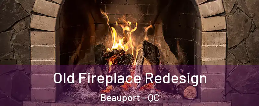 Old Fireplace Redesign Beauport - QC