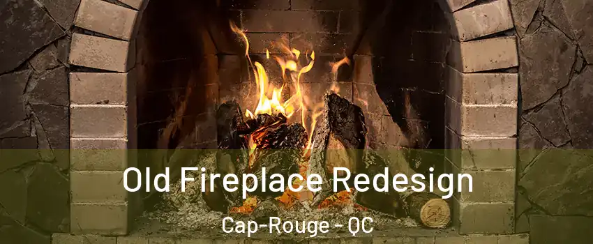 Old Fireplace Redesign Cap-Rouge - QC
