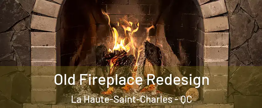  Old Fireplace Redesign La Haute-Saint-Charles - QC