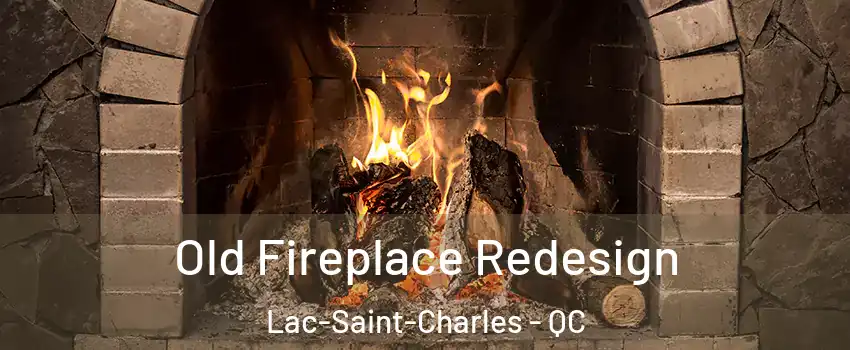 Old Fireplace Redesign Lac-Saint-Charles - QC