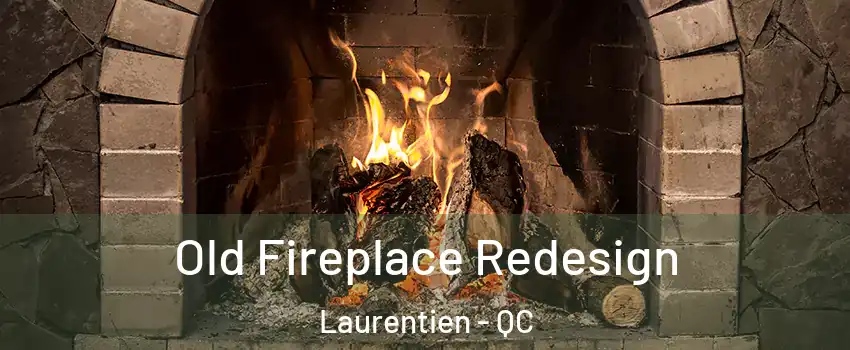  Old Fireplace Redesign Laurentien - QC