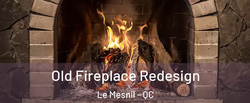  Old Fireplace Redesign Le Mesnil - QC