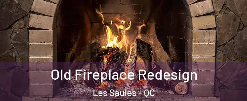 Old Fireplace Redesign Les Saules - QC