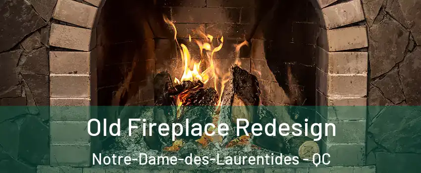  Old Fireplace Redesign Notre-Dame-des-Laurentides - QC