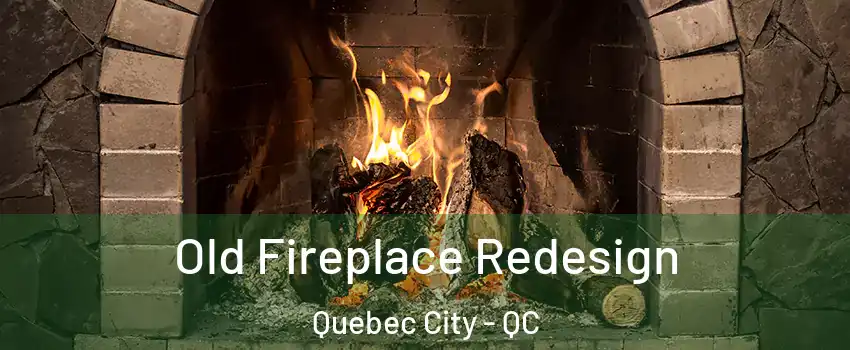  Old Fireplace Redesign Quebec City - QC