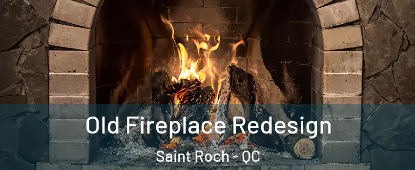 Old Fireplace Redesign Saint Roch - QC