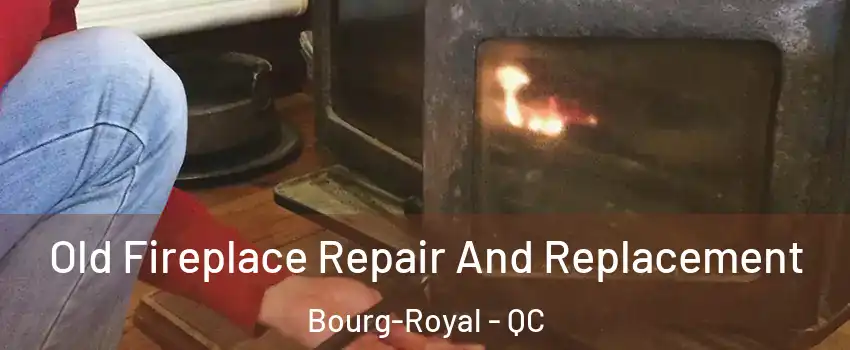  Old Fireplace Repair And Replacement Bourg-Royal - QC