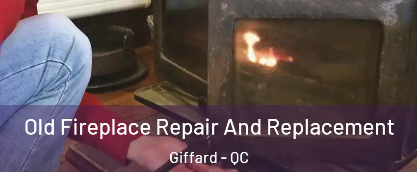  Old Fireplace Repair And Replacement Giffard - QC