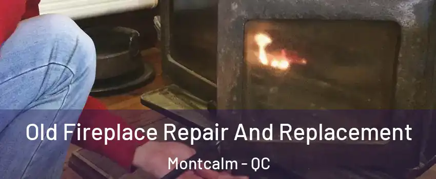 Old Fireplace Repair And Replacement Montcalm - QC