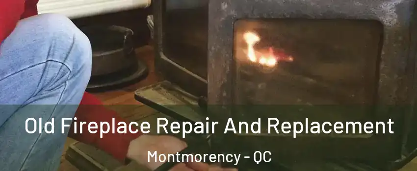  Old Fireplace Repair And Replacement Montmorency - QC