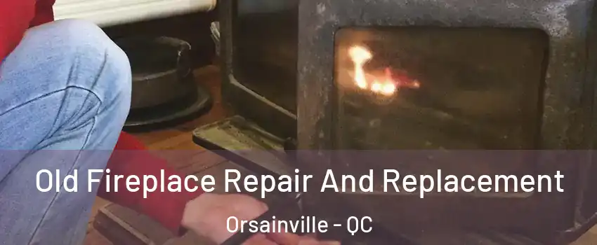  Old Fireplace Repair And Replacement Orsainville - QC