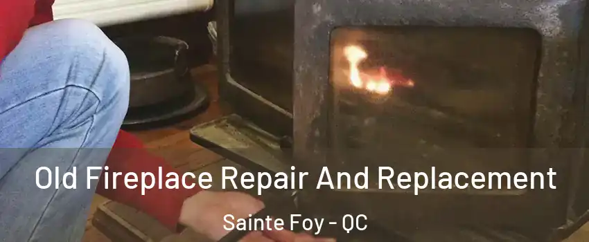  Old Fireplace Repair And Replacement Sainte Foy - QC