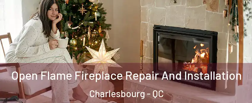 Open Flame Fireplace Repair And Installation Charlesbourg - QC