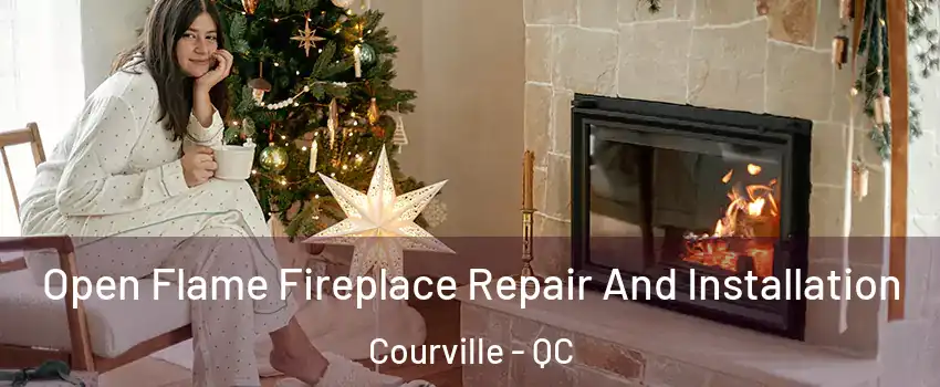  Open Flame Fireplace Repair And Installation Courville - QC