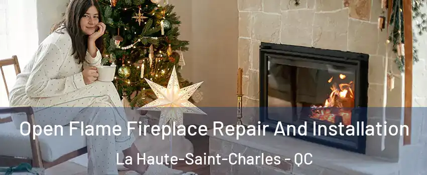 Open Flame Fireplace Repair And Installation La Haute-Saint-Charles - QC