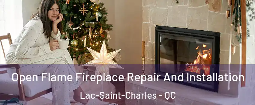  Open Flame Fireplace Repair And Installation Lac-Saint-Charles - QC