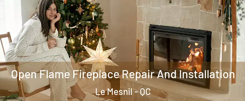  Open Flame Fireplace Repair And Installation Le Mesnil - QC