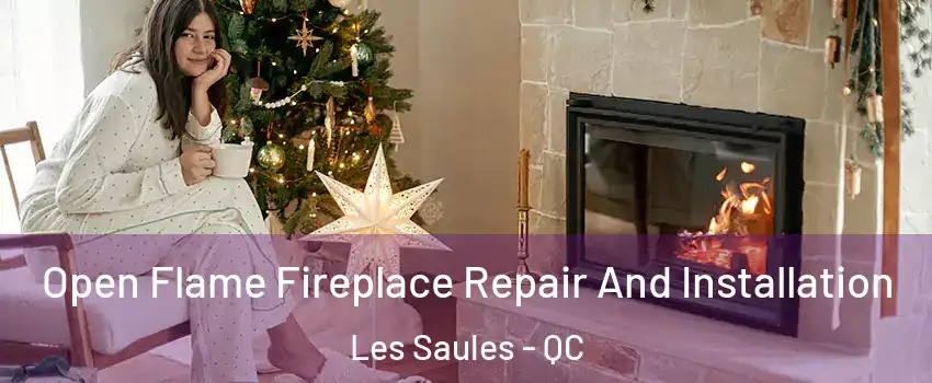  Open Flame Fireplace Repair And Installation Les Saules - QC