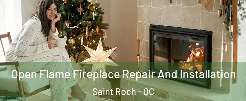 Open Flame Fireplace Repair And Installation Saint Roch - QC