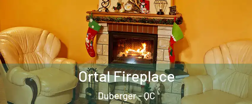 Ortal Fireplace Duberger - QC