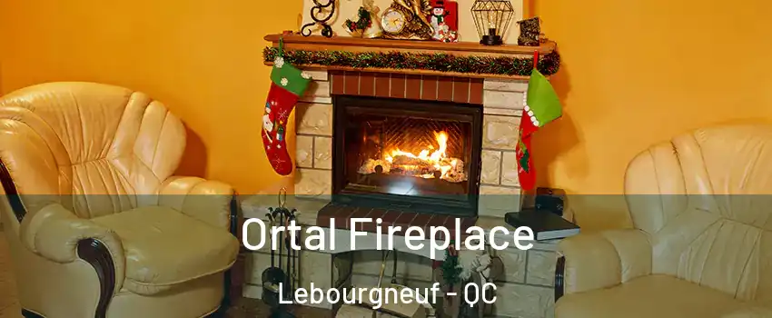 Ortal Fireplace Lebourgneuf - QC