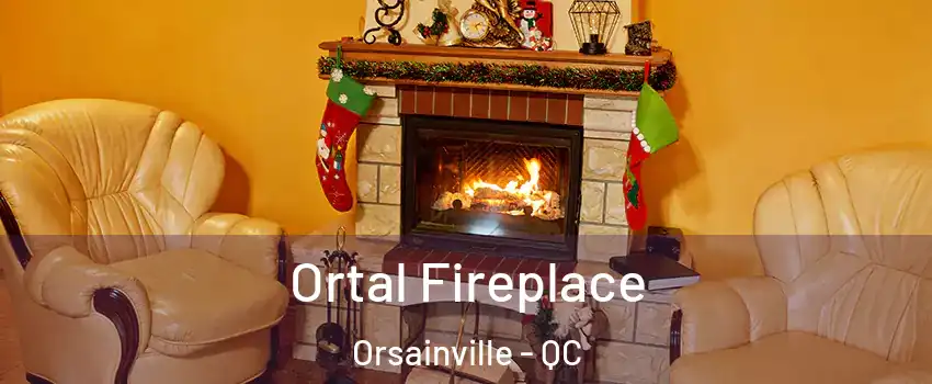 Ortal Fireplace Orsainville - QC