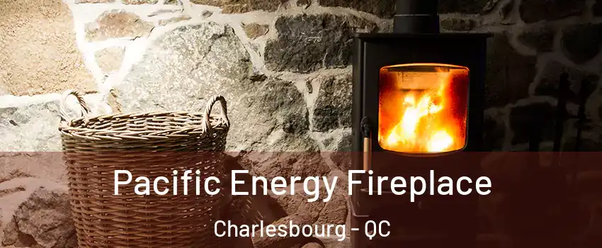  Pacific Energy Fireplace Charlesbourg - QC