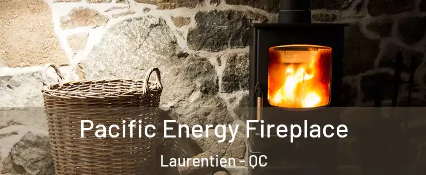  Pacific Energy Fireplace Laurentien - QC