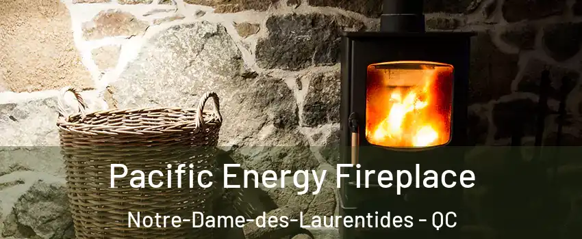  Pacific Energy Fireplace Notre-Dame-des-Laurentides - QC