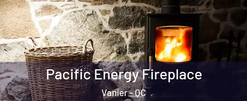  Pacific Energy Fireplace Vanier - QC