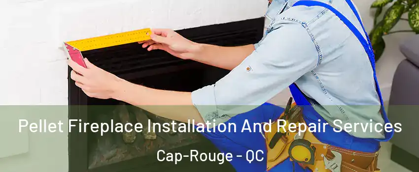  Pellet Fireplace Installation And Repair Services Cap-Rouge - QC