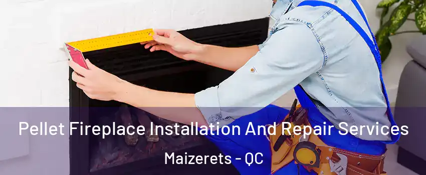  Pellet Fireplace Installation And Repair Services Maizerets - QC