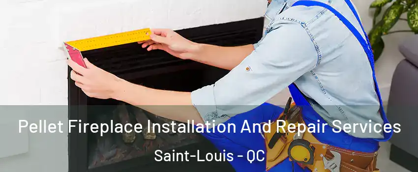  Pellet Fireplace Installation And Repair Services Saint-Louis - QC