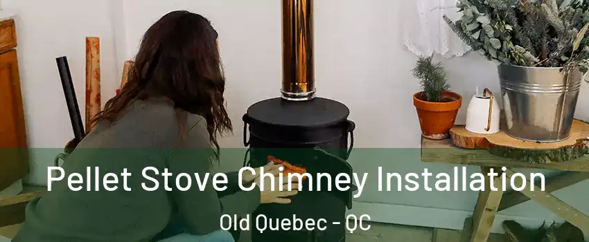 Pellet Stove Chimney Installation Old Quebec - QC
