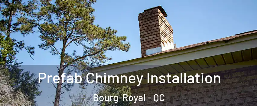  Prefab Chimney Installation Bourg-Royal - QC
